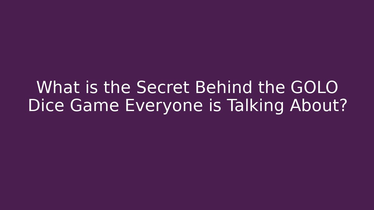 What is the Secret Behind the GOLO Dice Game Everyone is Talking About?