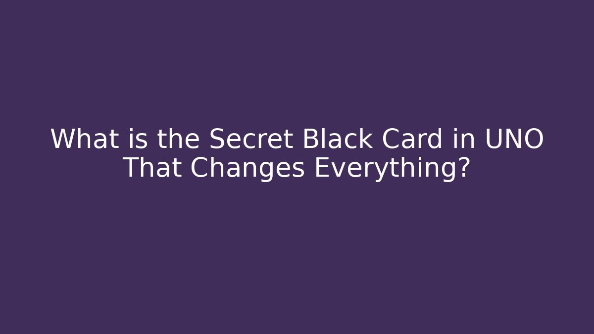 What is the Secret Black Card in UNO That Changes Everything?