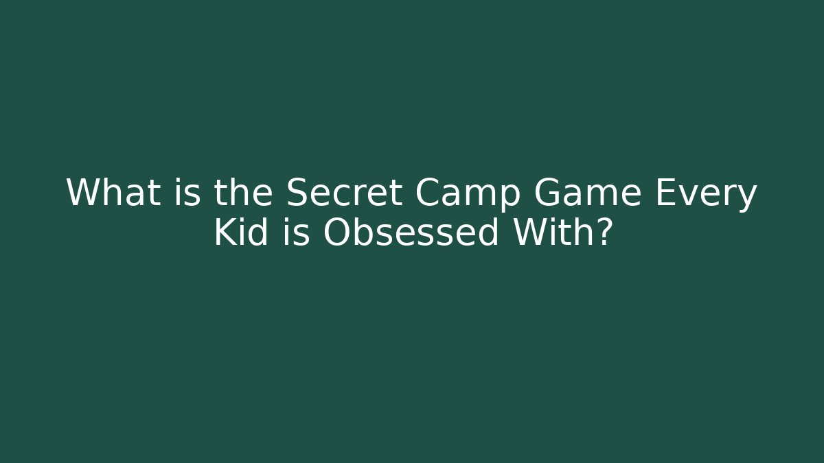 What is the Secret Camp Game Every Kid is Obsessed With?