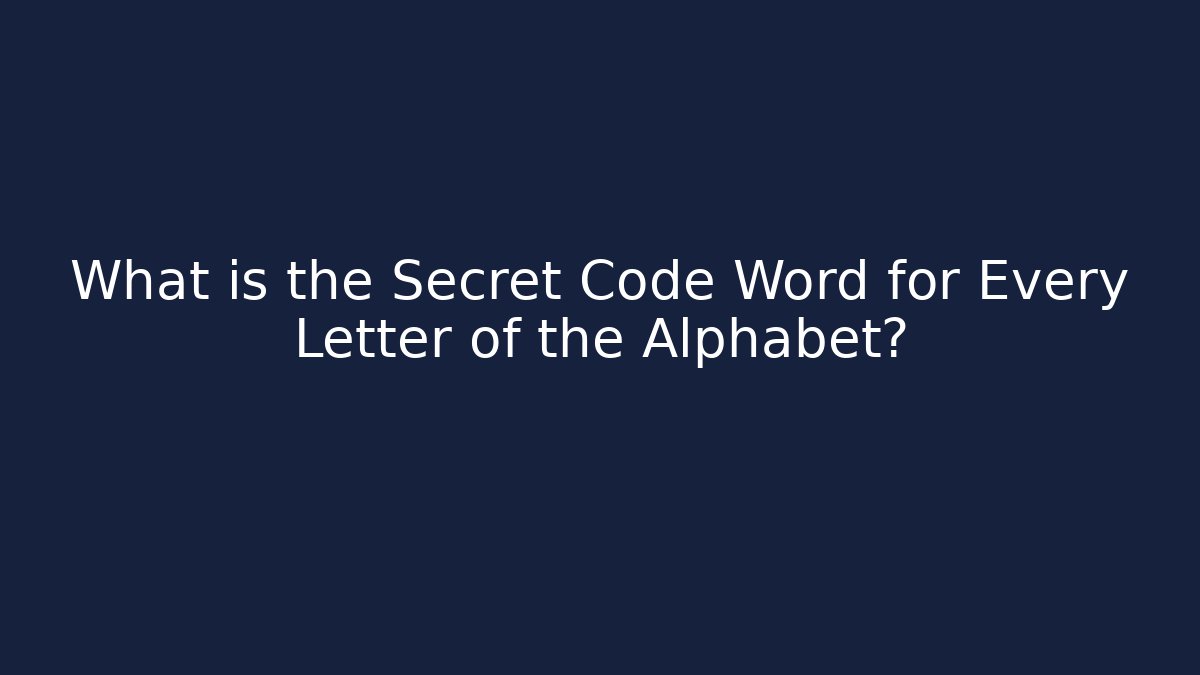 What is the Secret Code Word for Every Letter of the Alphabet?