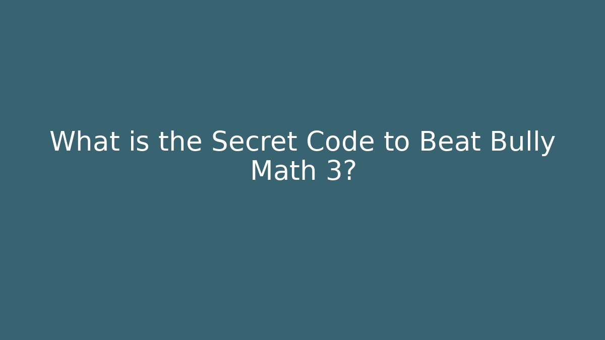 What is the Secret Code to Beat Bully Math 3?