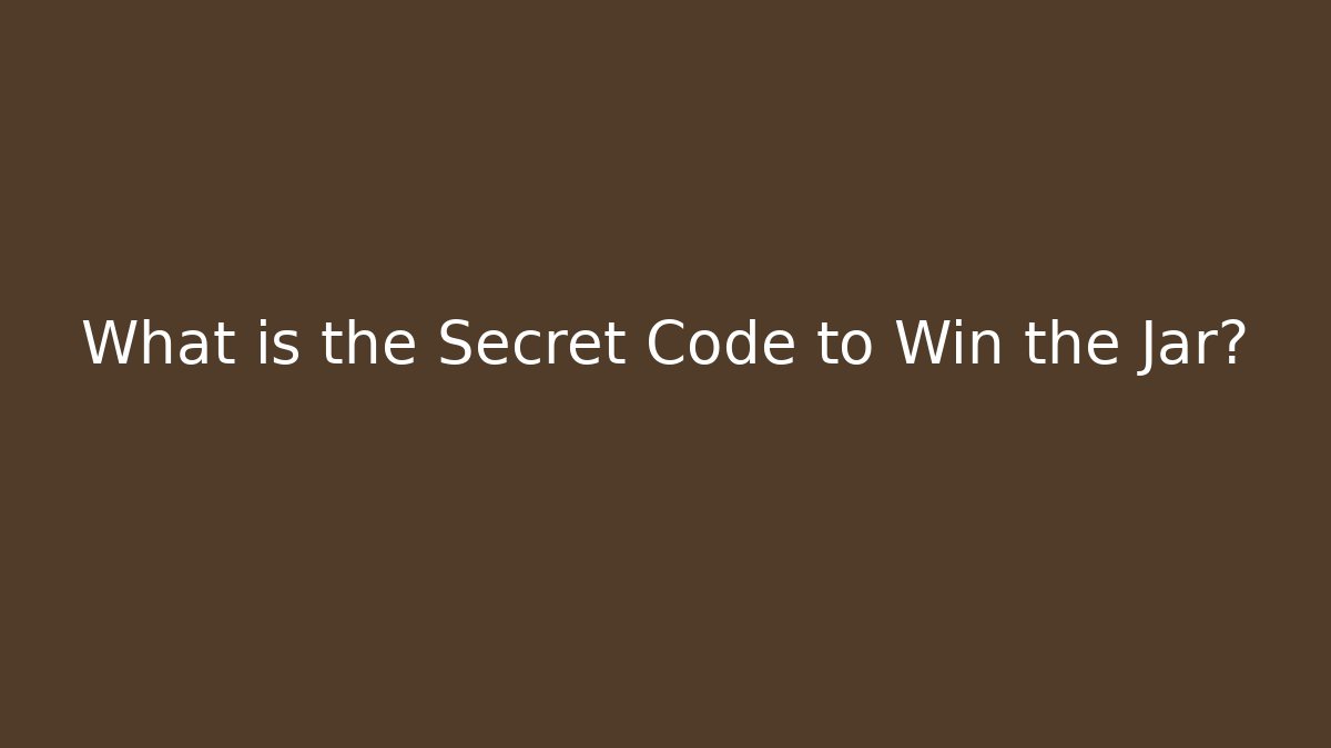 What is the Secret Code to Win the Jar? - Create More Assets