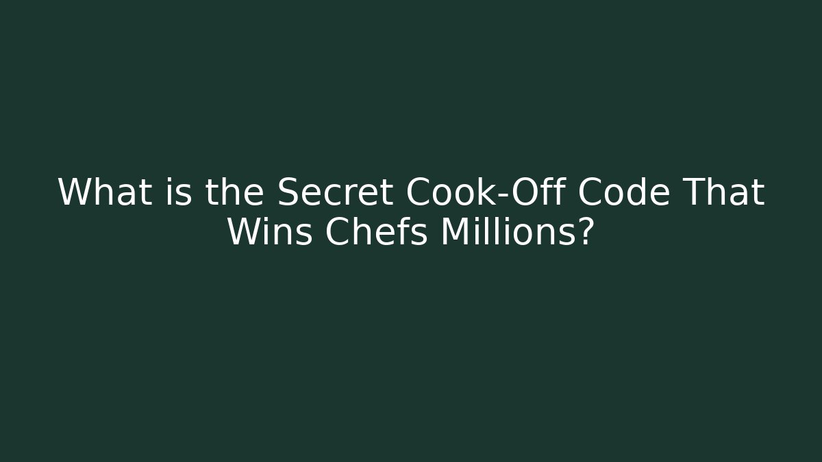 What is the Secret Cook-Off Code That Wins Chefs Millions?
