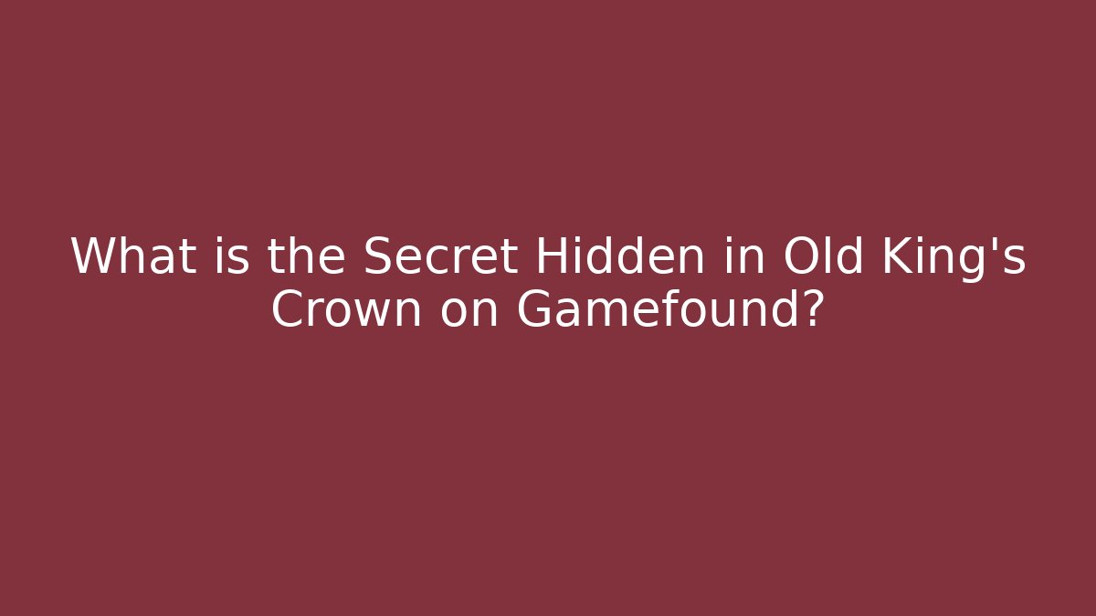 What is the Secret Hidden in Old King's Crown on Gamefound?