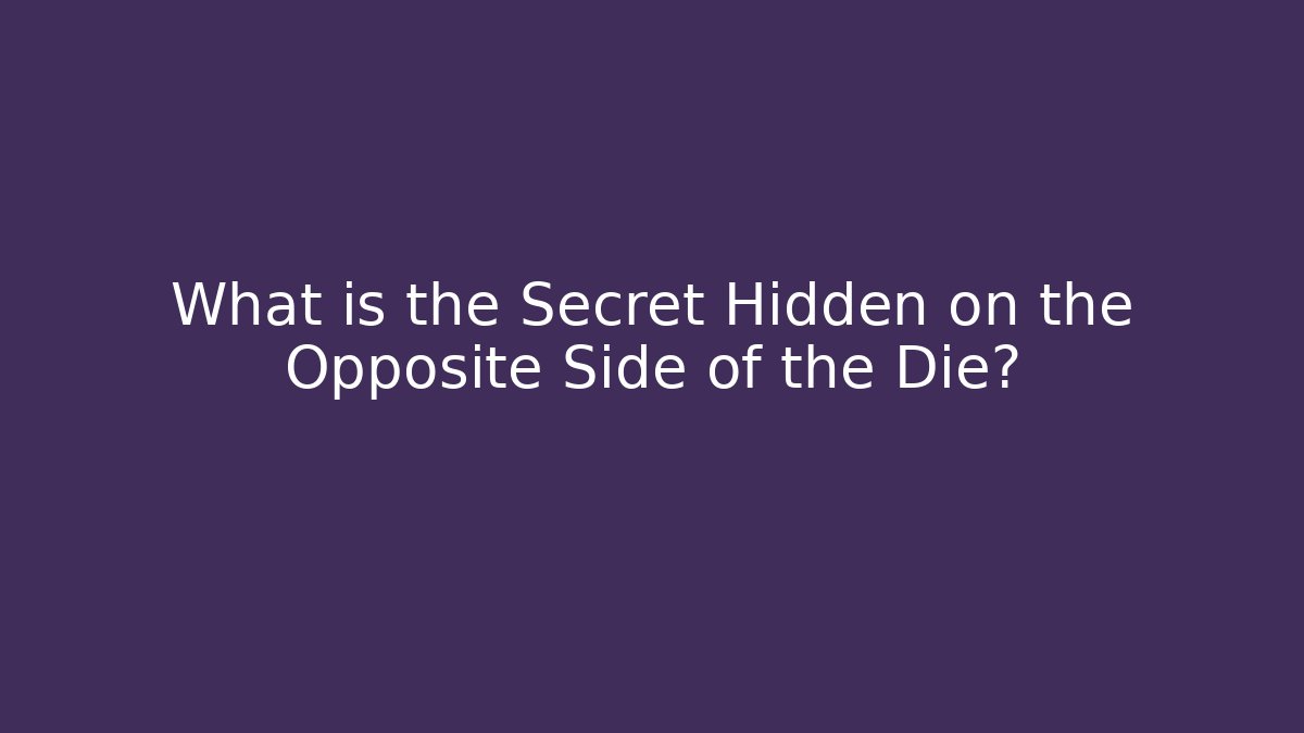 What is the Secret Hidden on the Opposite Side of the Die?