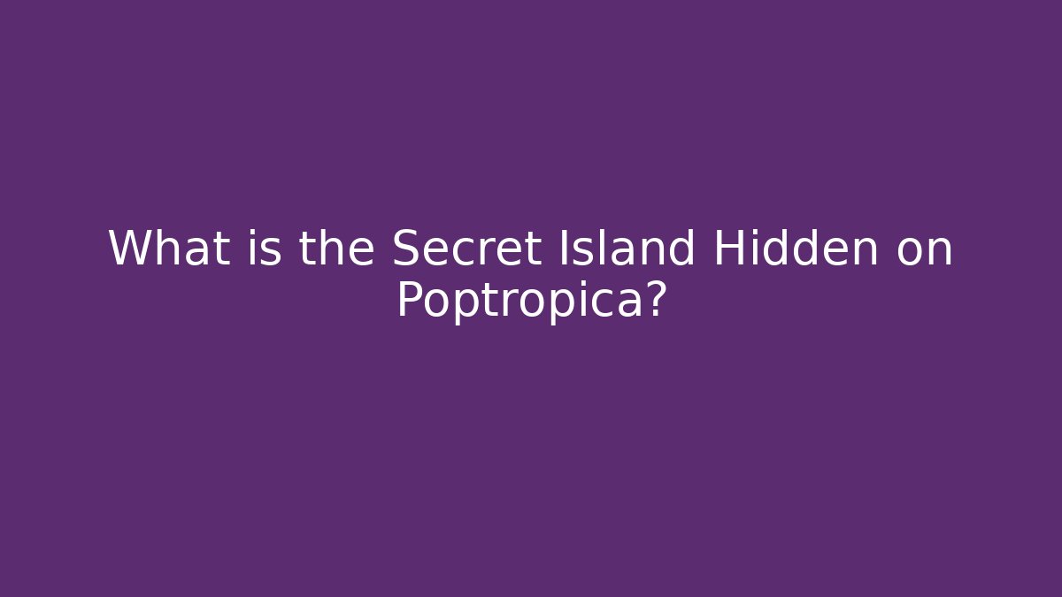 What is the Secret Island Hidden on Poptropica?