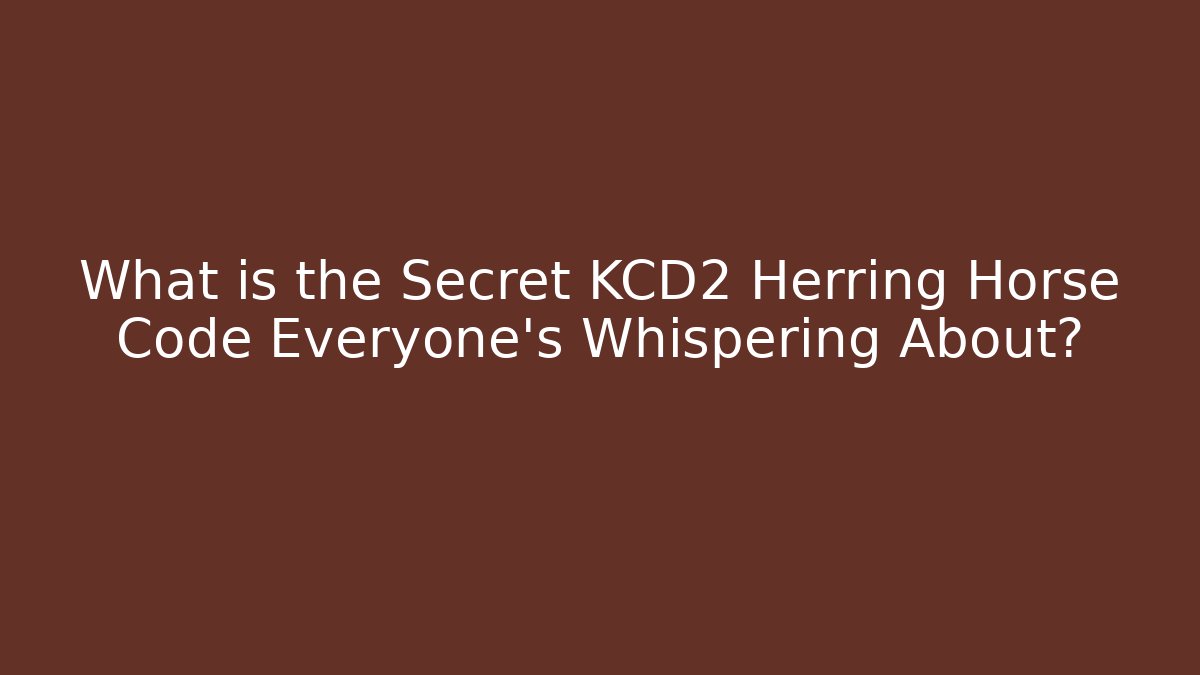 What is the Secret KCD2 Herring Horse Code Everyone's Whispering About?