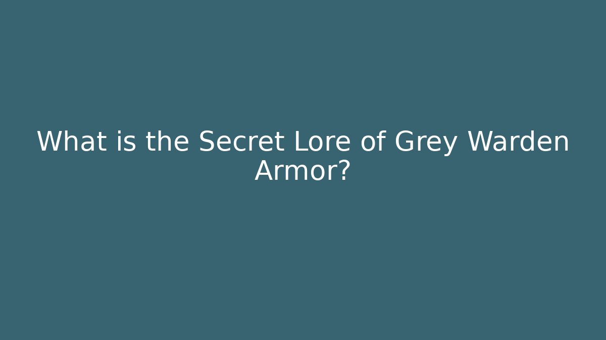What is the Secret Lore of Grey Warden Armor?