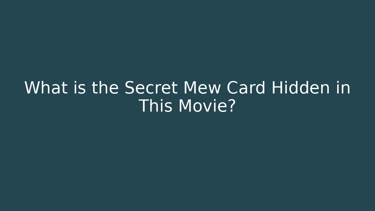 What is the Secret Mew Card Hidden in This Movie?