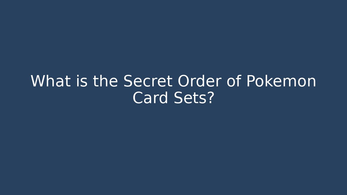 What is the Secret Order of Pokémon Card Sets?