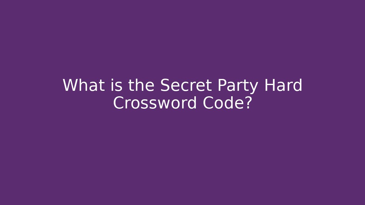 What is the Secret Party Hard Crossword Code?