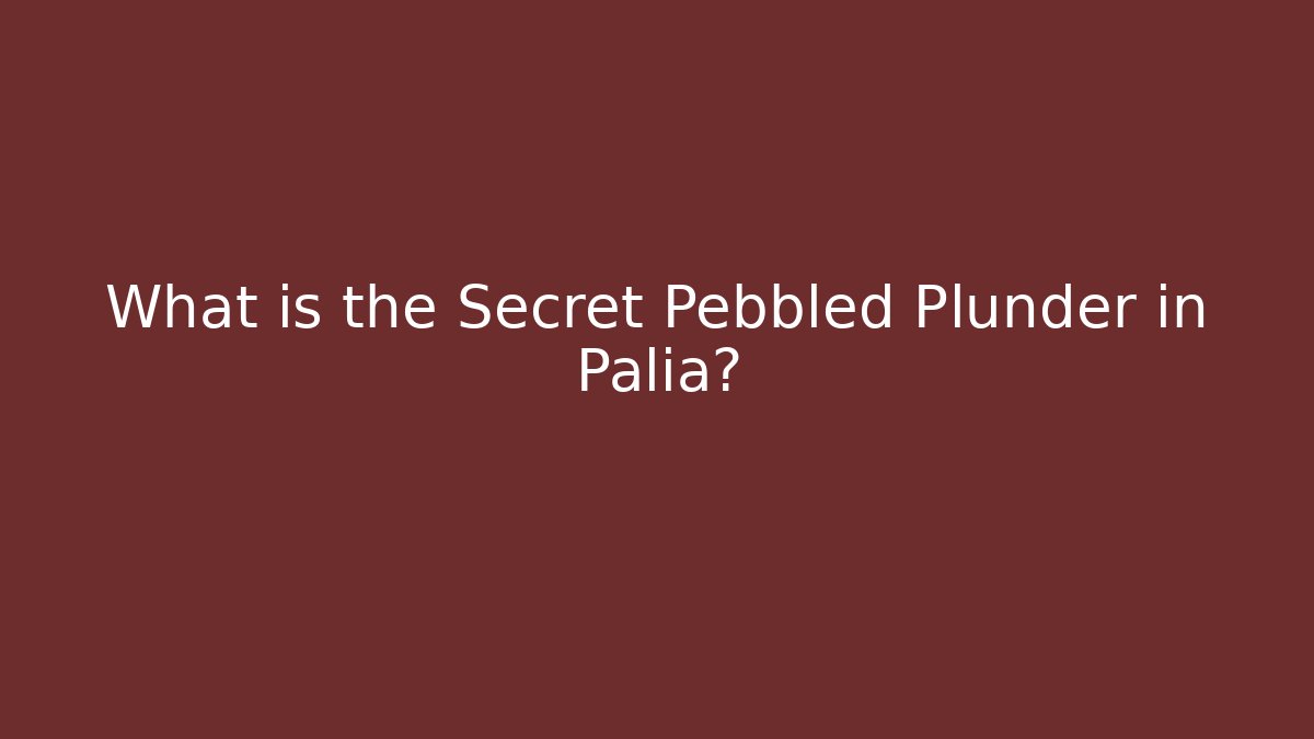 What is the Secret Pebbled Plunder in Palia?