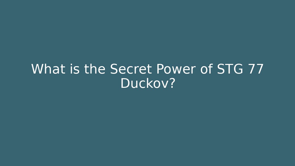 What is the Secret Power of STG 77 Duckov?