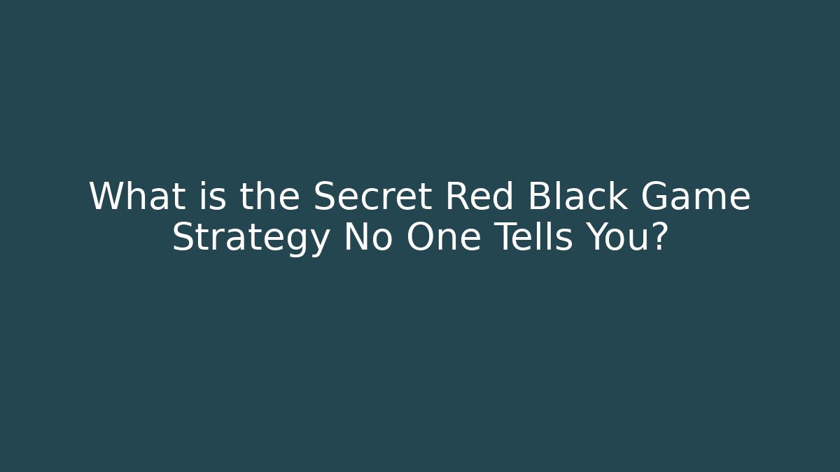 What is the Secret Red Black Game Strategy No One Tells You?