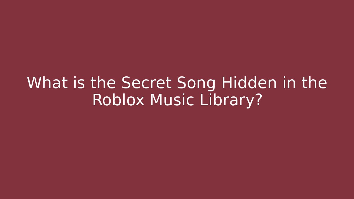 What is the Secret Song Hidden in the Roblox Music Library?
