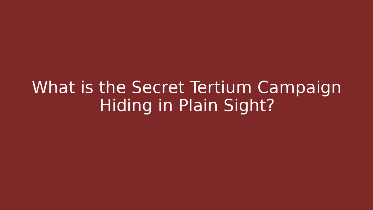 What is the Secret Tertium Campaign Hiding in Plain Sight?