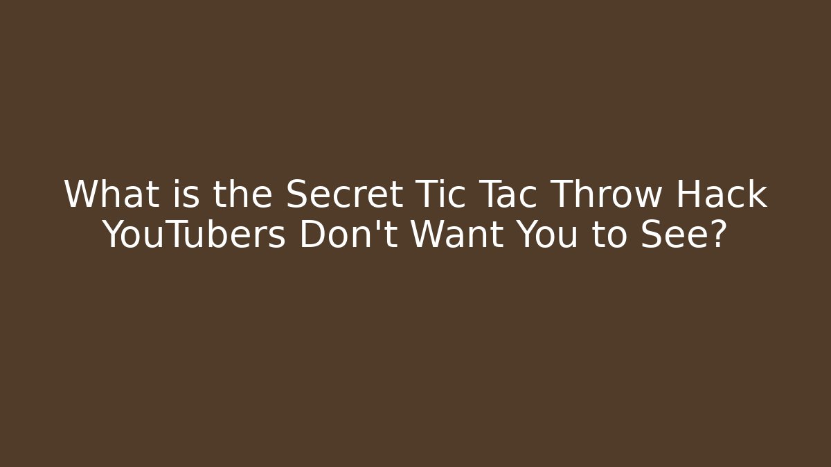 What is the Secret Tic Tac Throw Hack YouTubers Don’t Want You to See?