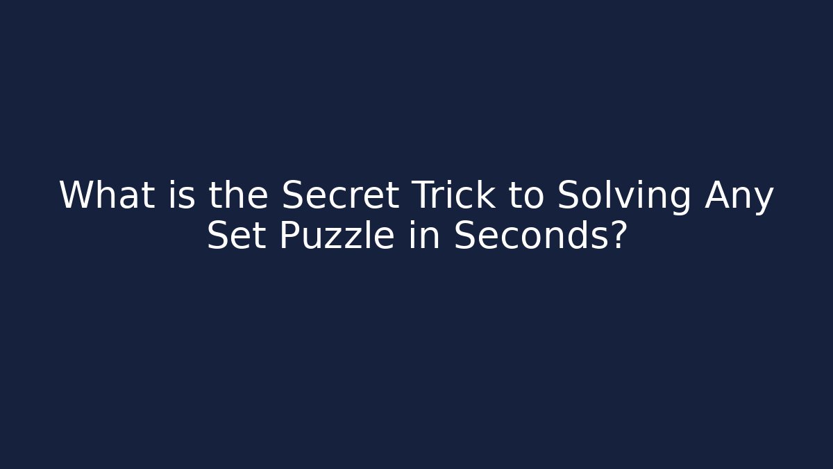 What is the Secret Trick to Solving Any Set Puzzle in Seconds?