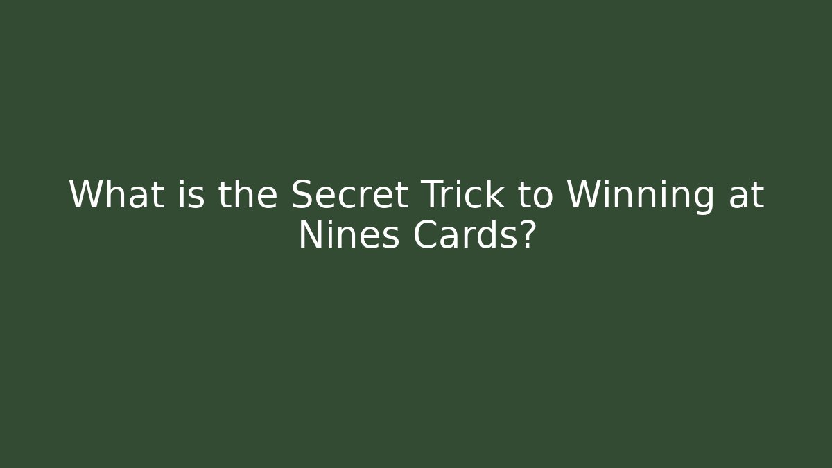 What is the Secret Trick to Winning at Nines Cards?