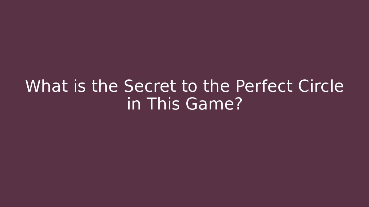 What is the Secret to the Perfect Circle in This Game?