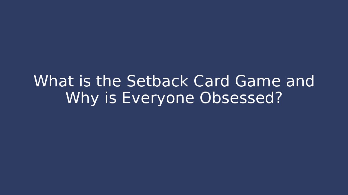 What is the Setback Card Game and Why is Everyone Obsessed? - Create More Assets