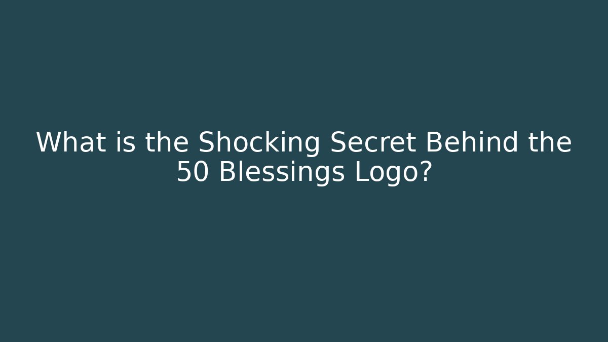 What is the Shocking Secret Behind the 50 Blessings Logo?