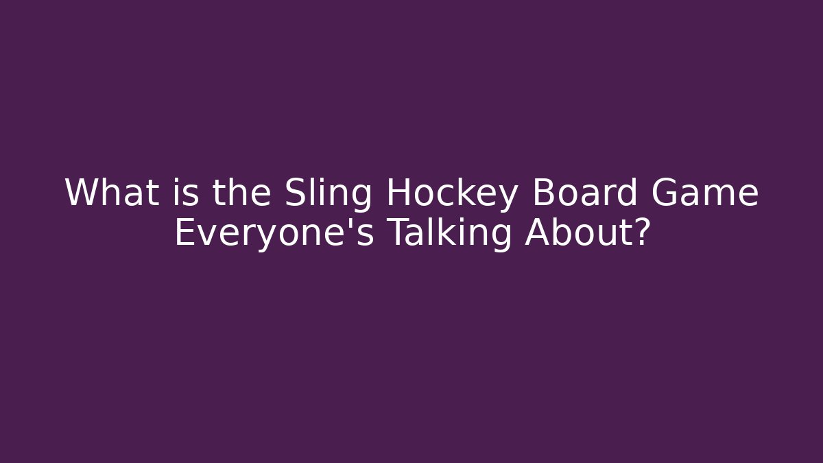 What is the Sling Hockey Board Game Everyone's Talking About?