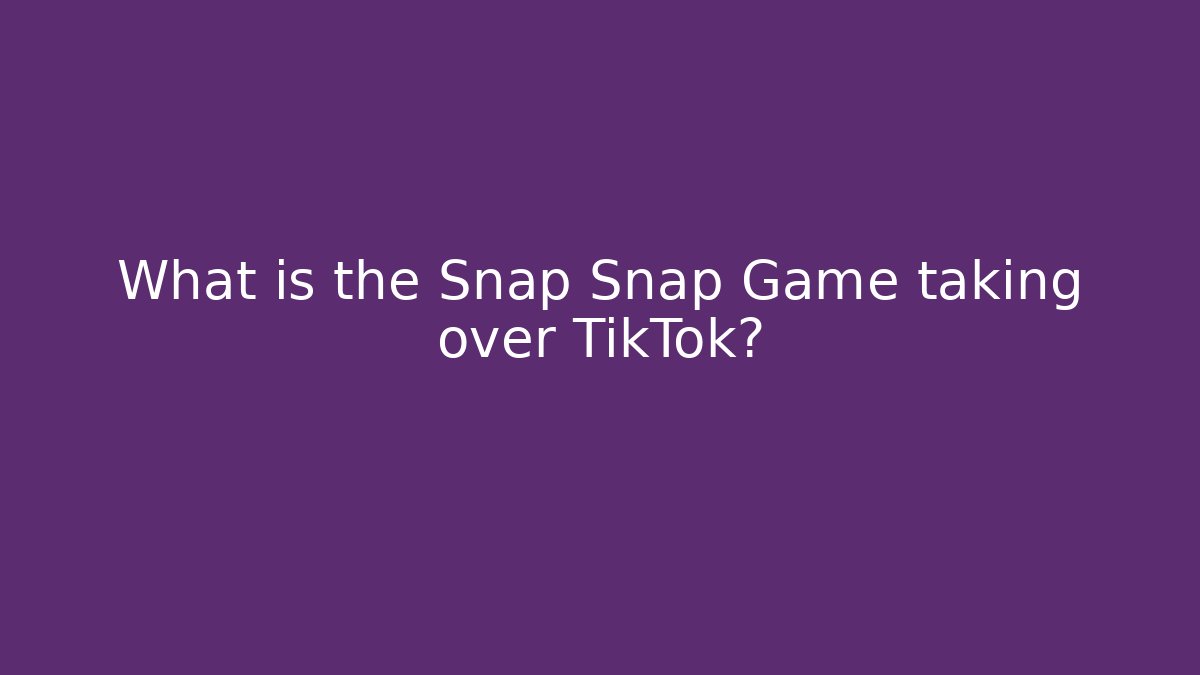 What is the Snap Snap Game taking over TikTok?