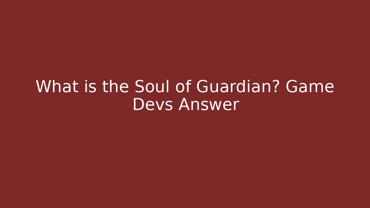 What is the Soul of Guardian? Game Devs Answer