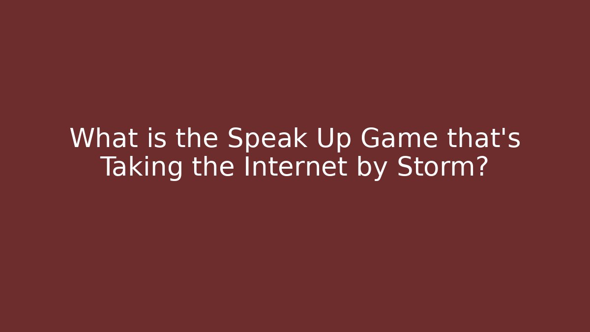 What is the Speak Up Game that's Taking the Internet by Storm?