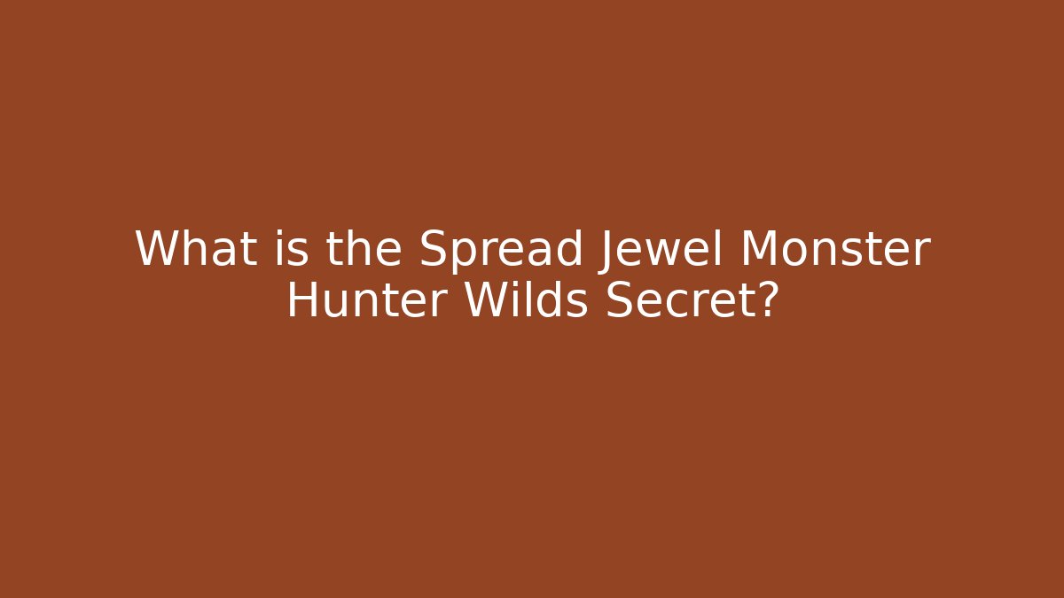 What is the Spread Jewel Monster Hunter Wilds Secret?