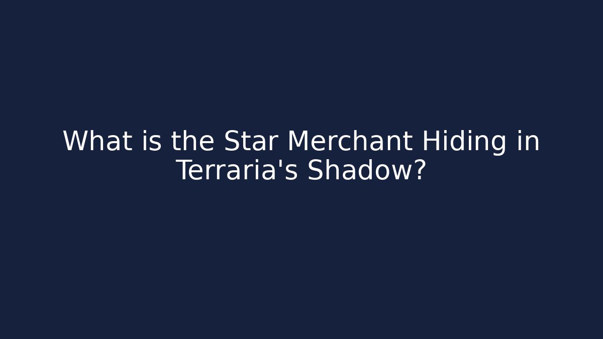 What is the Star Merchant Hiding in Terraria's Shadow?