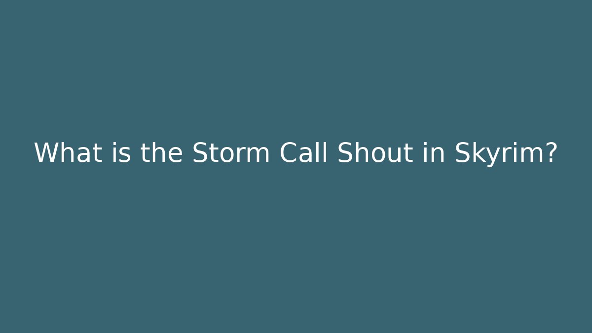 What is the Storm Call Shout in Skyrim? - Create More Assets