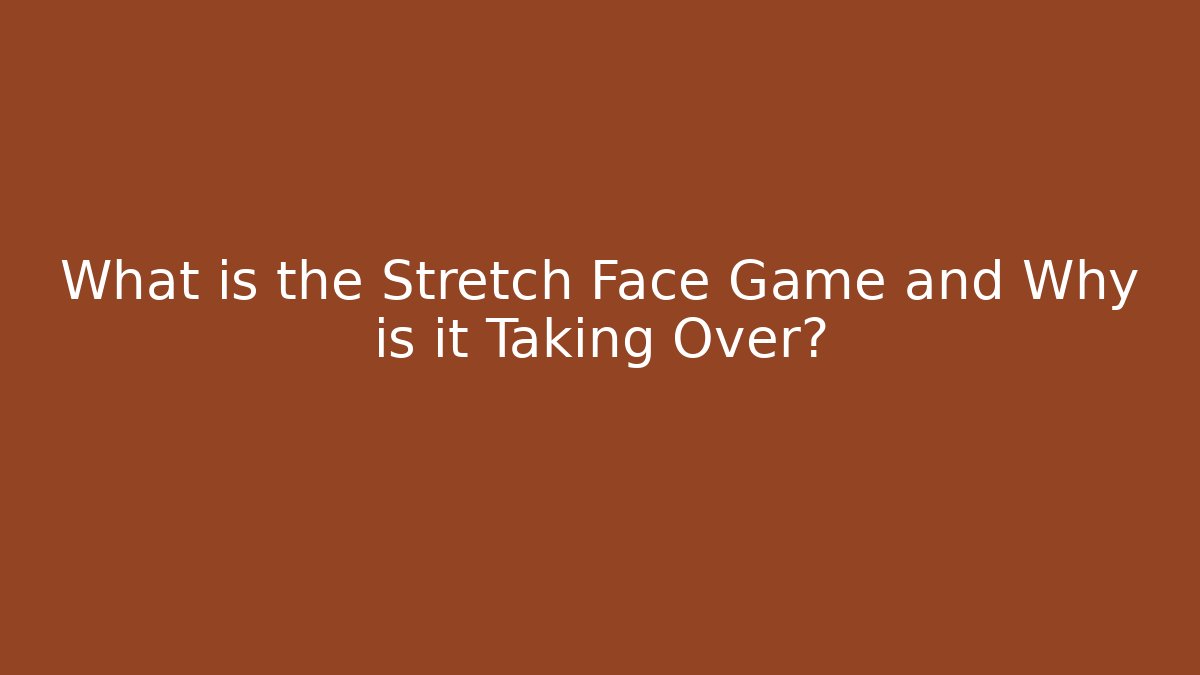 What is the Stretch Face Game and Why is it Taking Over? - Create More Assets