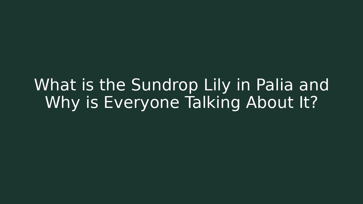 What is the Sundrop Lily in Palia and Why is Everyone Talking About It?
