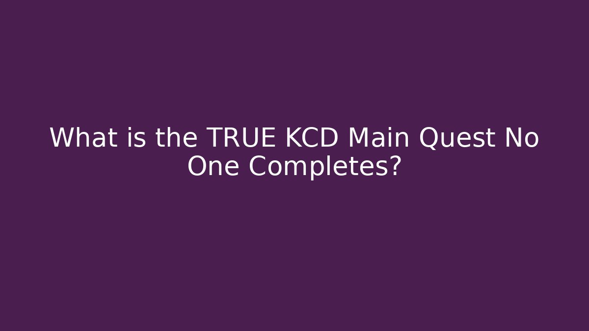 What is the TRUE KCD Main Quest No One Completes? - Create More Assets
