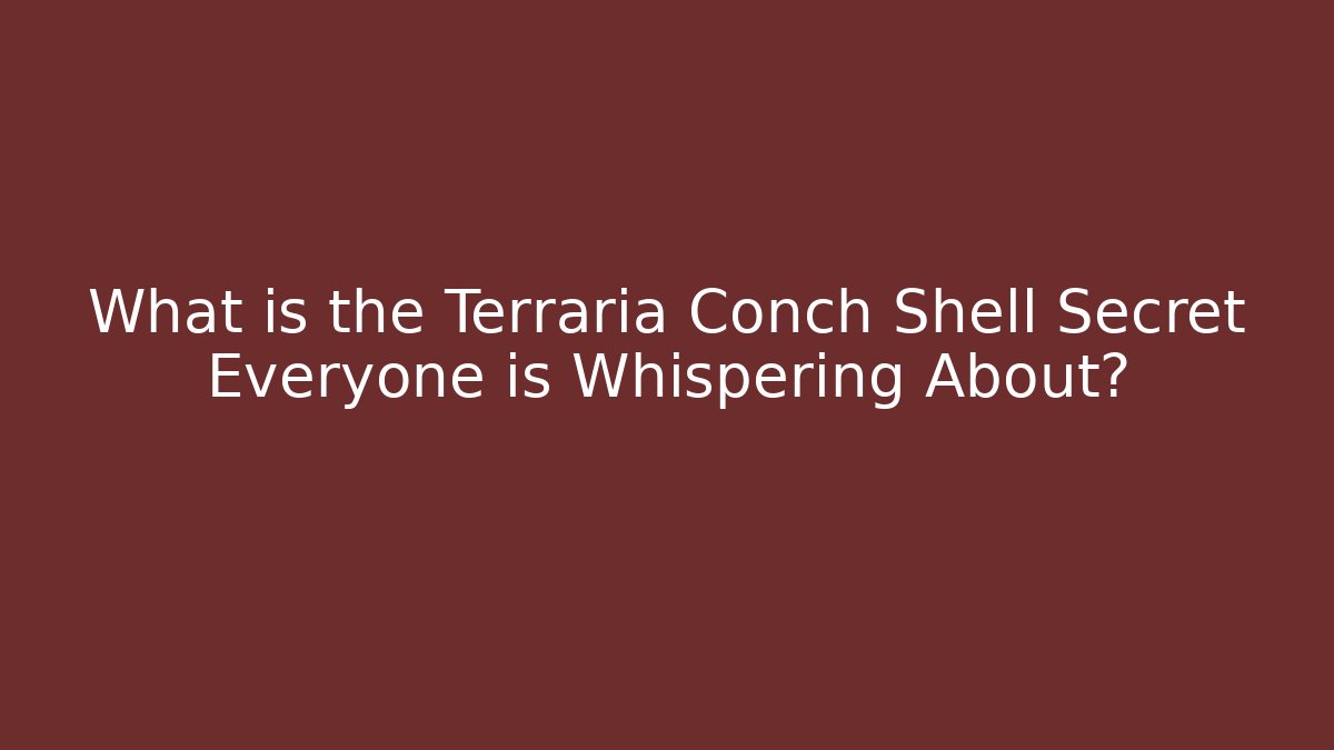 What is the Terraria Conch Shell Secret Everyone is Whispering About?