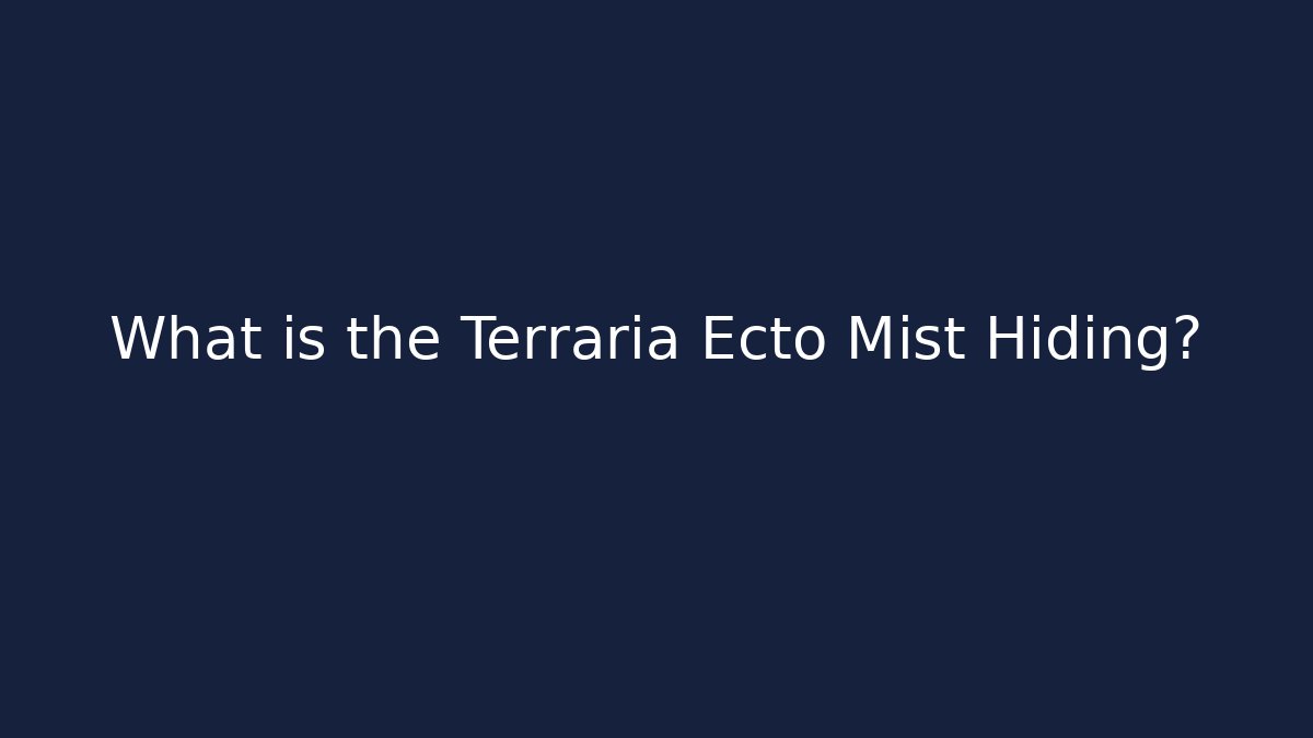 What is the Terraria Ecto Mist Hiding?