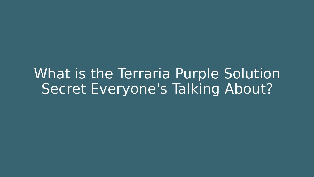 What is the Terraria Purple Solution Secret Everyone's Talking About?