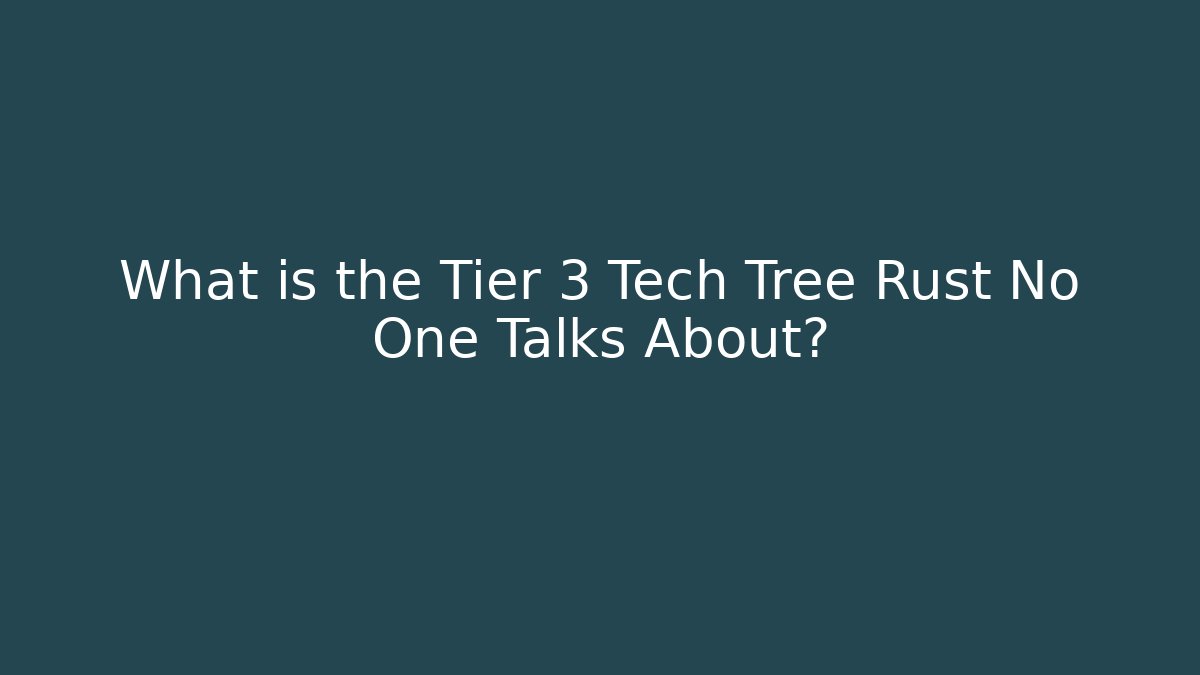 What is the Tier 3 Tech Tree Rust No One Talks About?