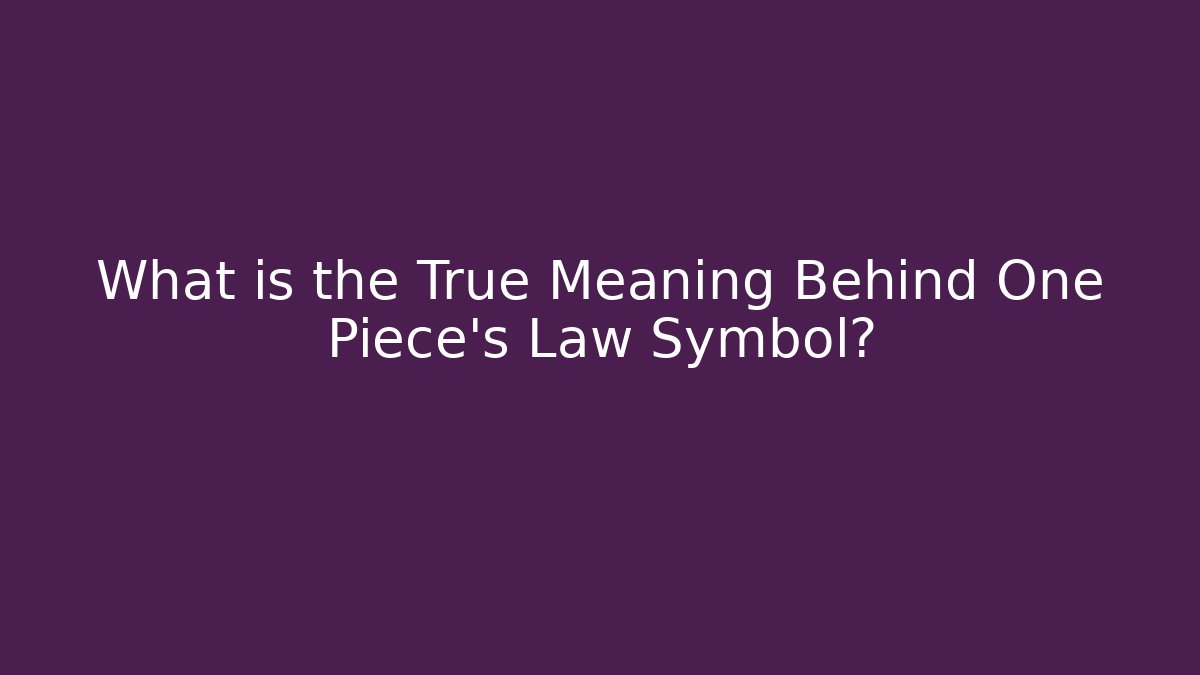What is the True Meaning Behind One Piece's Law Symbol?