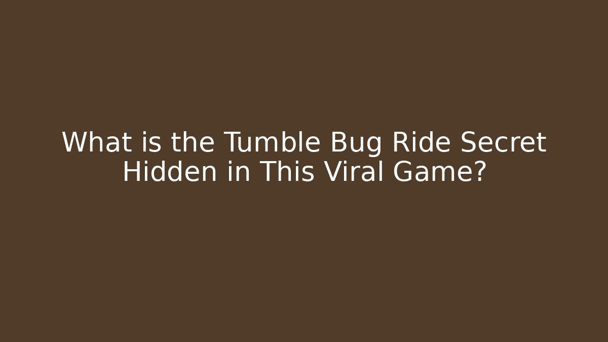 What is the Tumble Bug Ride Secret Hidden in This Viral Game?