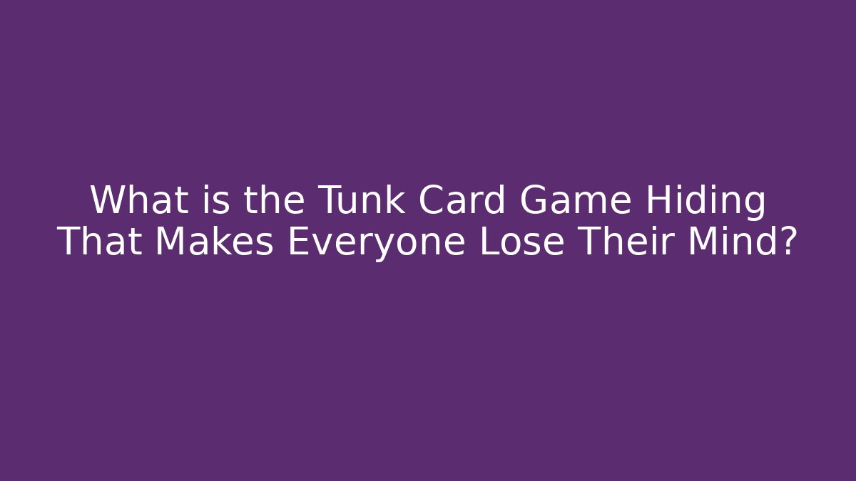 What is the Tunk Card Game Hiding That Makes Everyone Lose Their Mind?