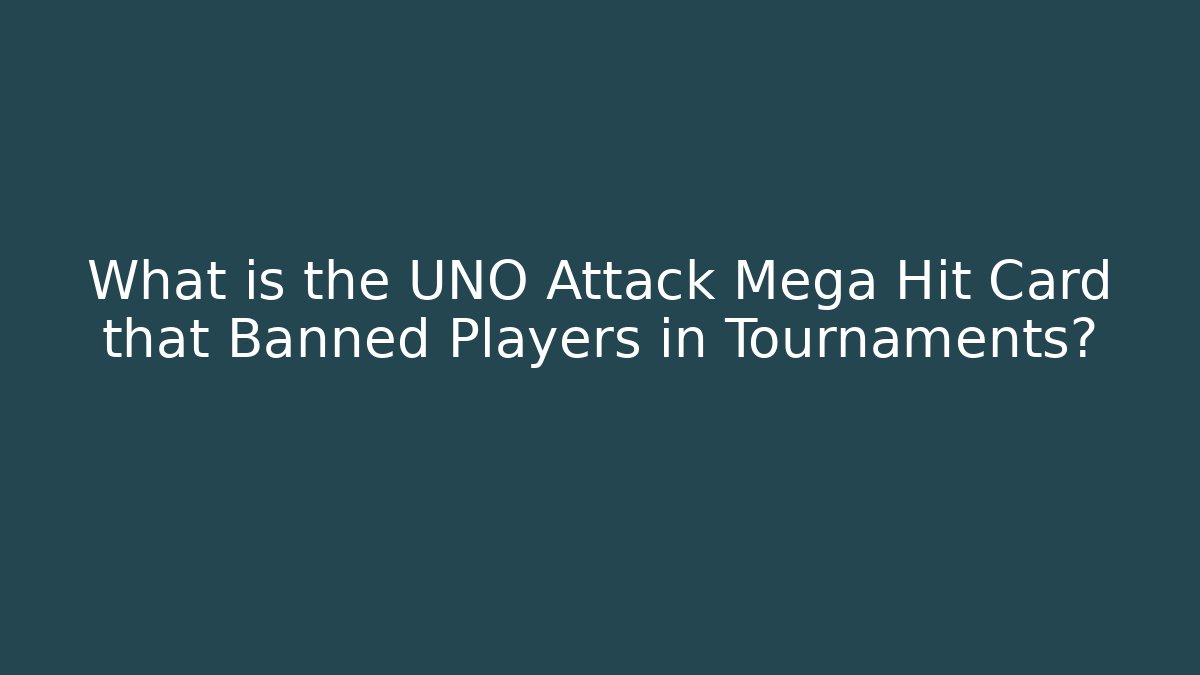 What is the UNO Attack Mega Hit Card that Banned Players in Tournaments?
