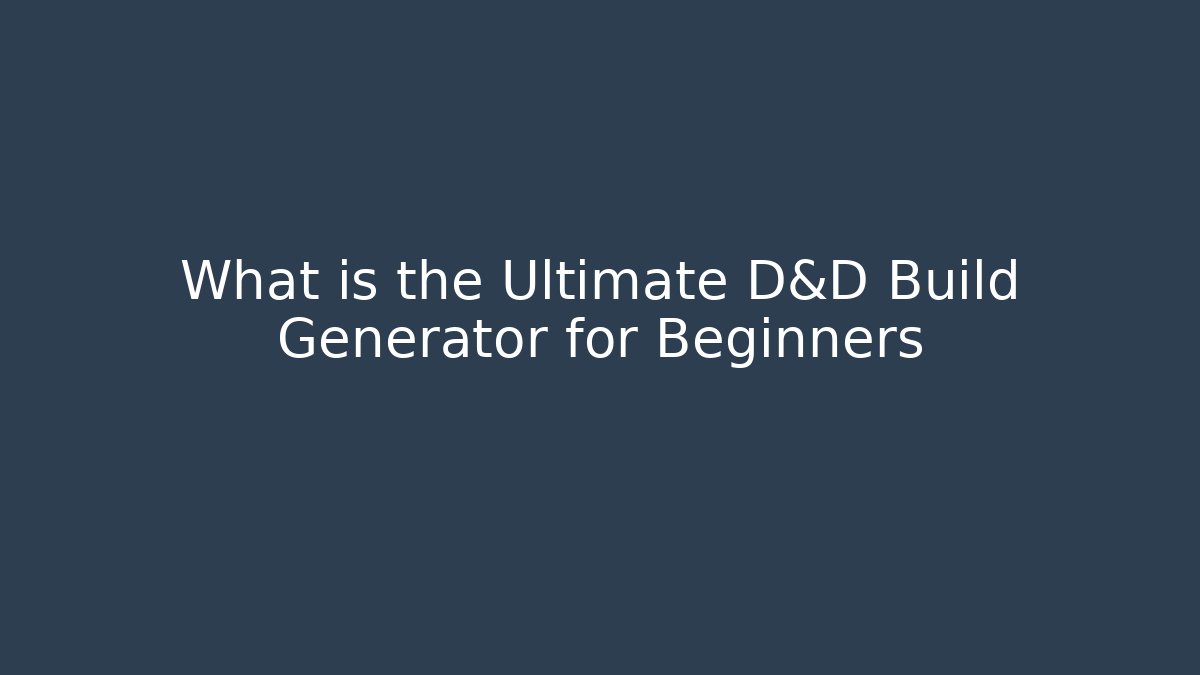 What is the Ultimate D&D Build Generator for Beginners - Create More Assets