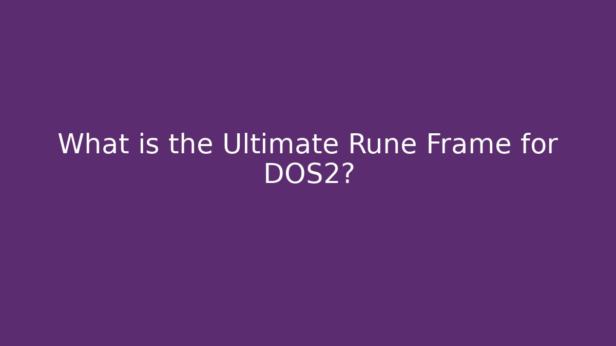 What is the Ultimate Rune Frame for DOS2?