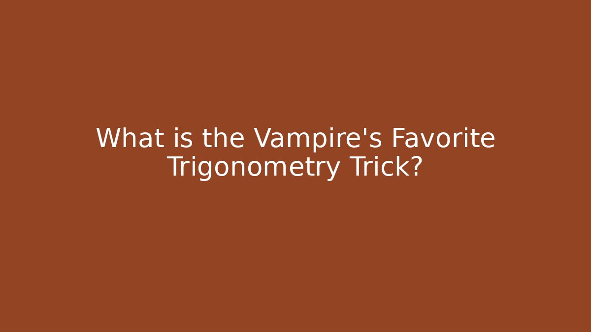 What is the Vampire's Favorite Trigonometry Trick?