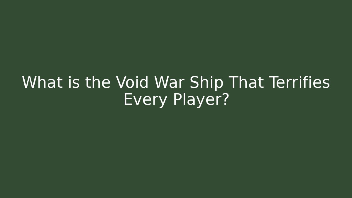 What is the Void War Ship That Terrifies Every Player? - Create More Assets