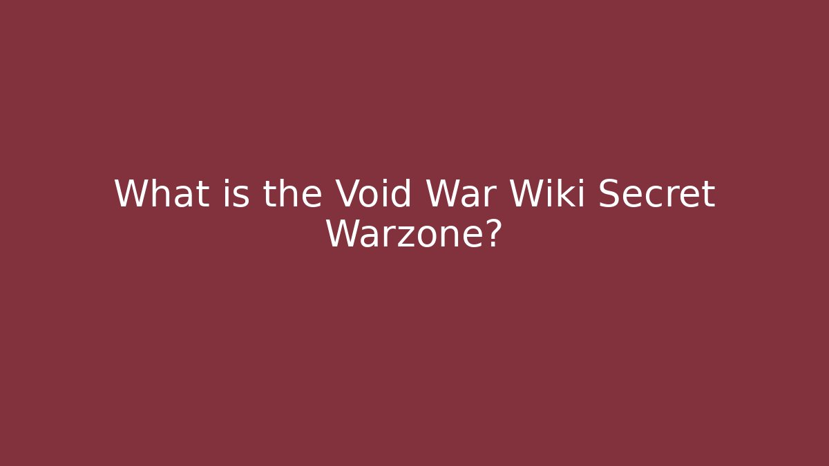 What is the Void War Wiki Secret Warzone? - Create More Assets
