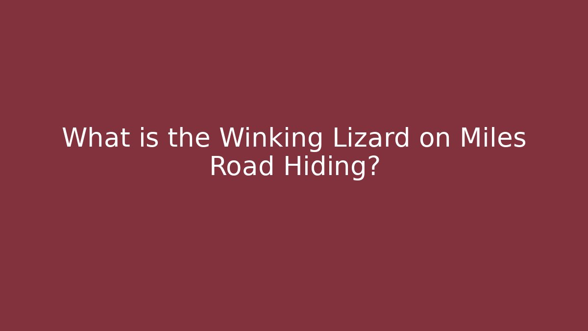What is the Winking Lizard on Miles Road Hiding? - Create More Assets